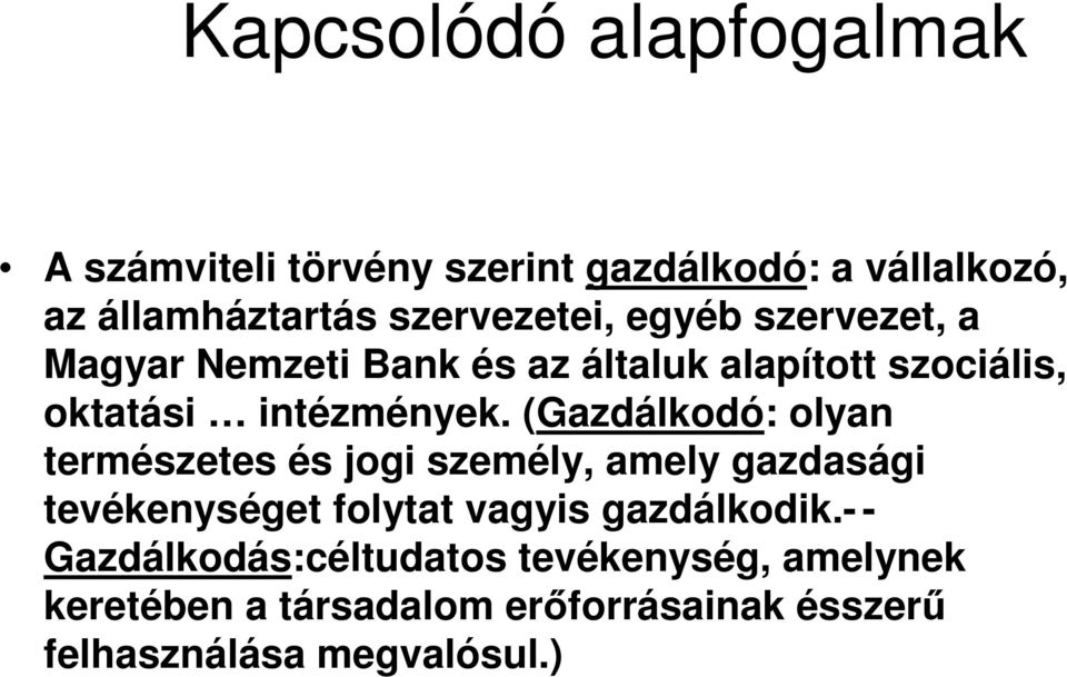 (Gazdálkodó: olyan természetes és jogi személy, amely gazdasági tevékenységet folytat vagyis gazdálkodik.