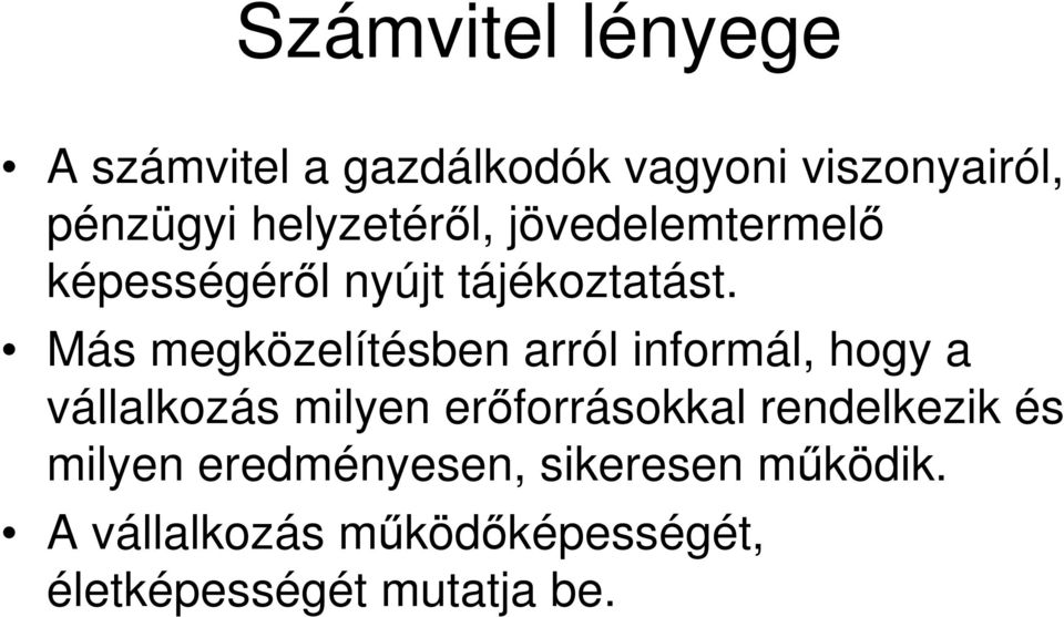 Más megközelítésben arról informál, hogy a vállalkozás milyen erőforrásokkal