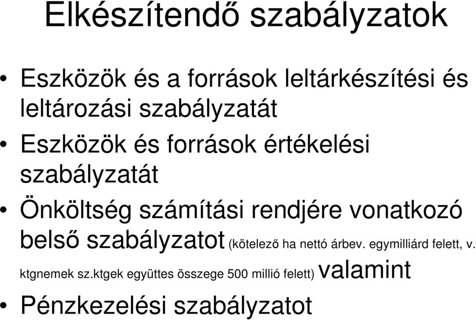 rendjére vonatkozó belső szabályzatot (kötelező ha nettó árbev.