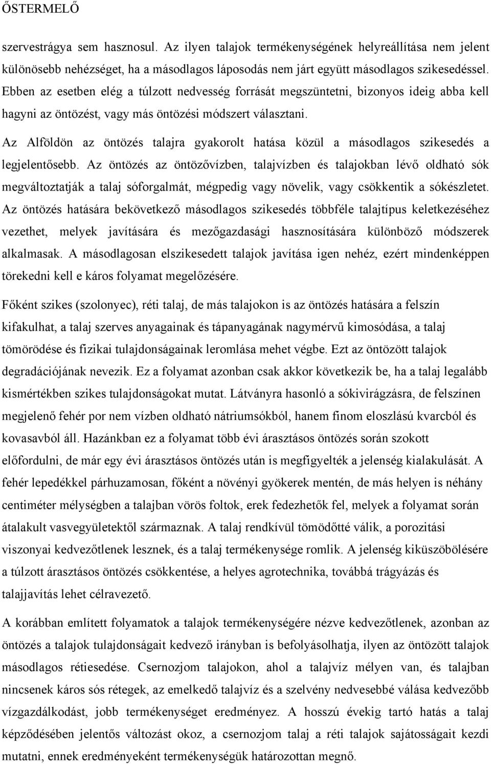 Az Alföldön az öntözés talajra gyakorolt hatása közül a másodlagos szikesedés a legjelentősebb.