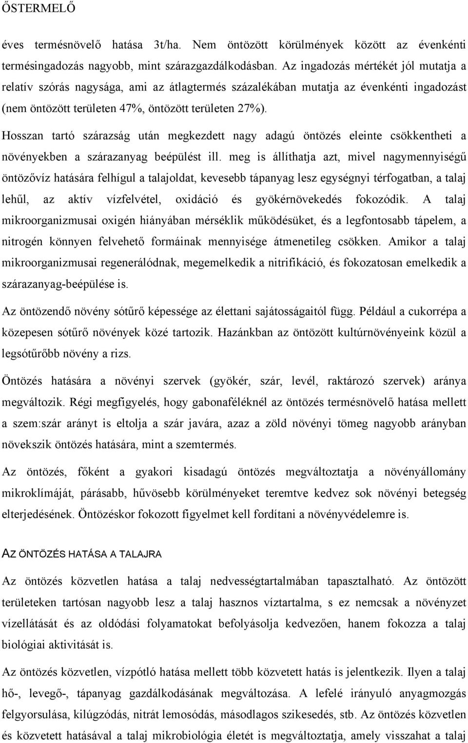 Hosszan tartó szárazság után megkezdett nagy adagú öntözés eleinte csökkentheti a növényekben a szárazanyag beépülést ill.