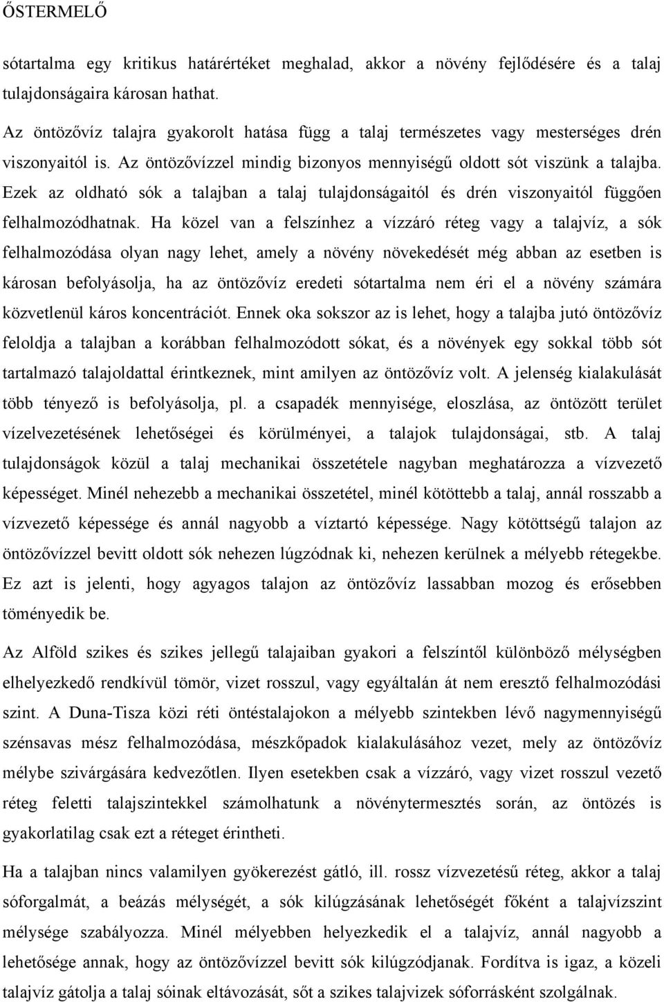 Ezek az oldható sók a talajban a talaj tulajdonságaitól és drén viszonyaitól függően felhalmozódhatnak.