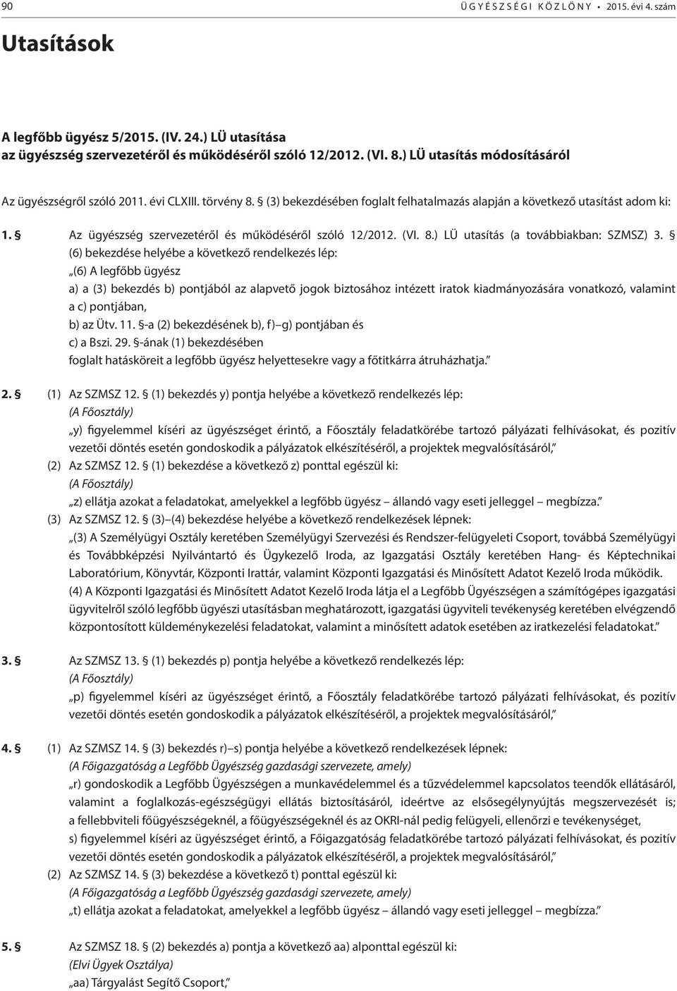 Az ügyészség szervezetéről és működéséről szóló 12/2012. (VI. 8.) LÜ utasítás (a továbbiakban: SZMSZ) 3.