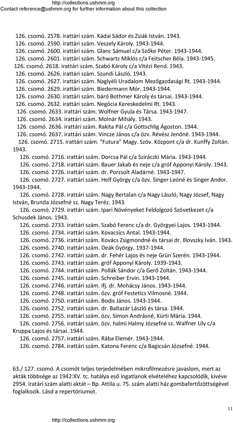 1943. 126. csomó. 2627. irattári szám. Naglyéli Uradalom Mezőgazdasági Rt. 1943 1944. 126. csomó. 2629. irattári szám. Biedermann Mór. 1943 1944. 126. csomó. 2630. irattári szám. báró Bothmer Károly és társai.