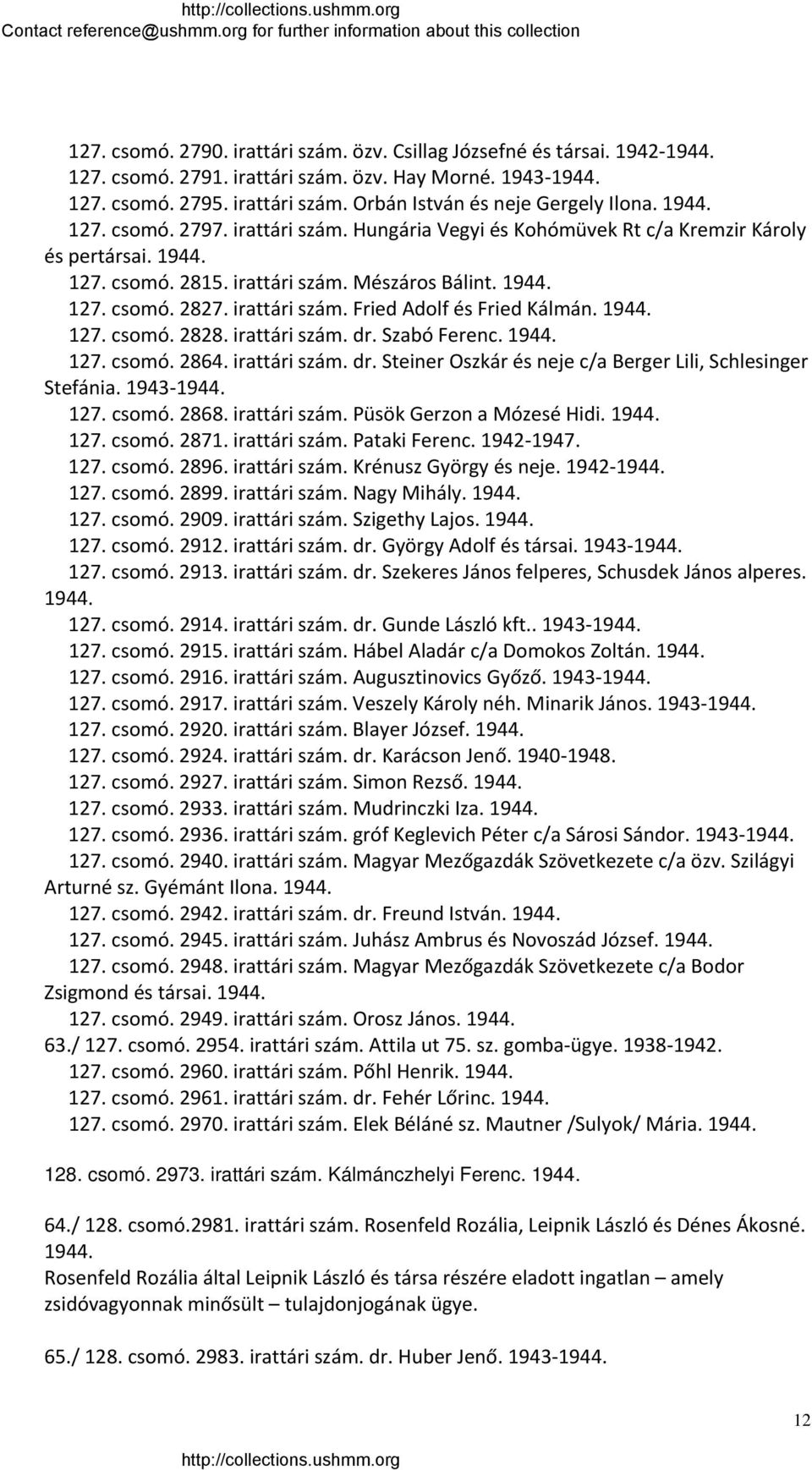 1944. 127. csomó. 2828. irattári szám. dr. Szabó Ferenc. 1944. 127. csomó. 2864. irattári szám. dr. Steiner Oszkár és neje c/a Berger Lili, Schlesinger Stefánia. 1943 1944. 127. csomó. 2868.