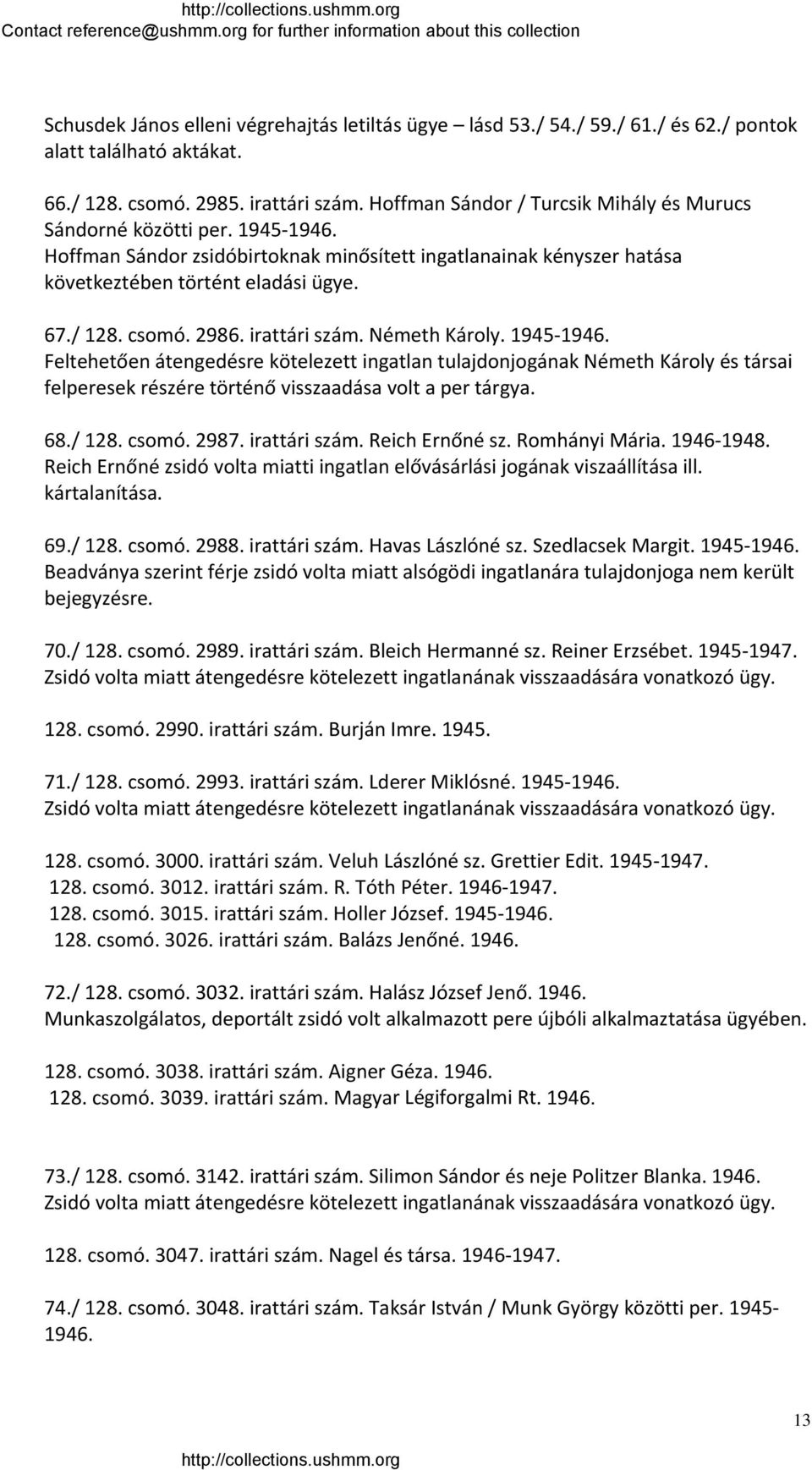 2986. irattári szám. Németh Károly. 1945 1946. Feltehetően átengedésre kötelezett ingatlan tulajdonjogának Németh Károly és társai felperesek részére történő visszaadása volt a per tárgya. 68./ 128.