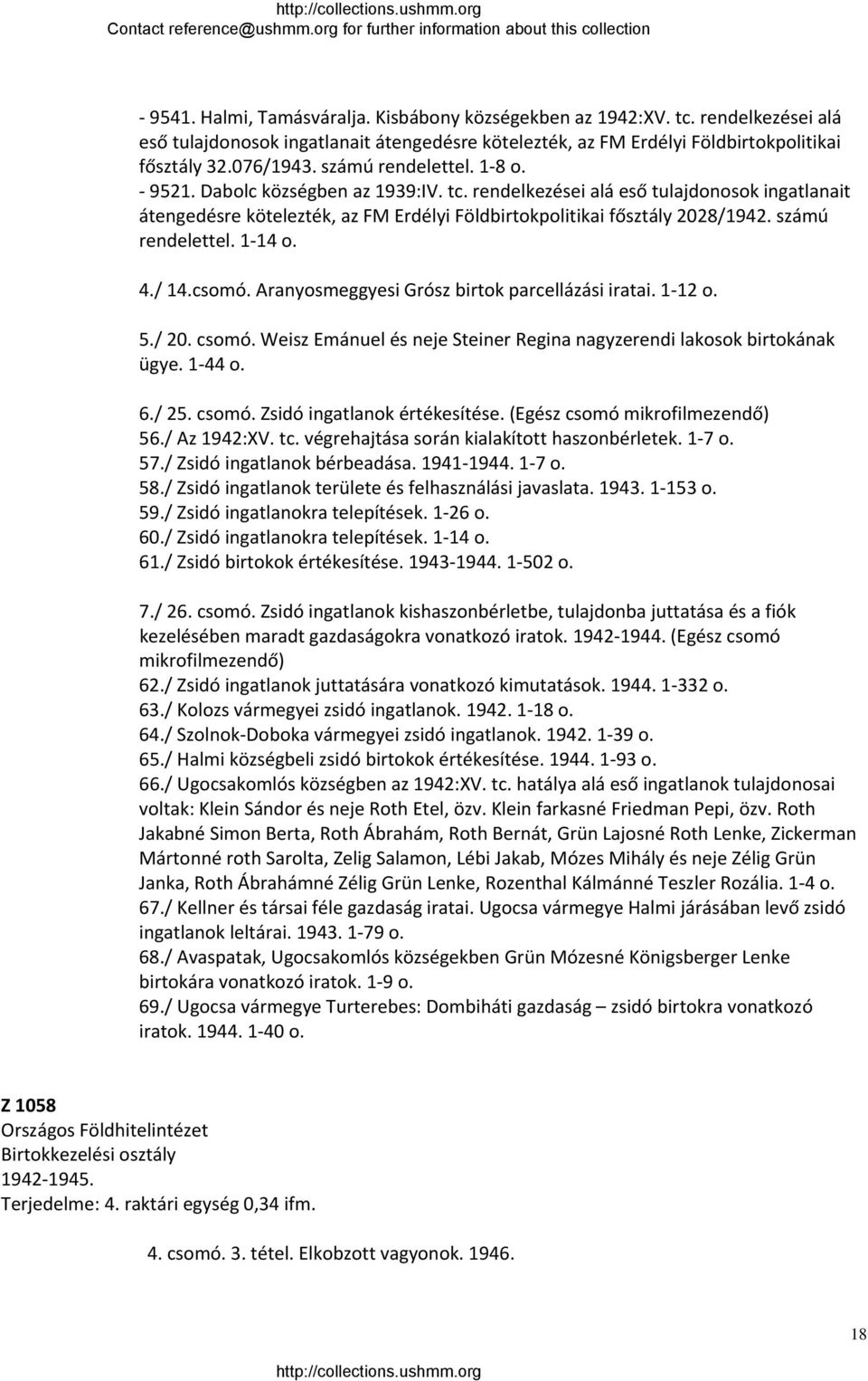 számú rendelettel. 1 14 o. 4./ 14.csomó. Aranyosmeggyesi Grósz birtok parcellázási iratai. 1 12 o. 5./ 20. csomó. Weisz Emánuel és neje Steiner Regina nagyzerendi lakosok birtokának ügye. 1 44 o. 6.