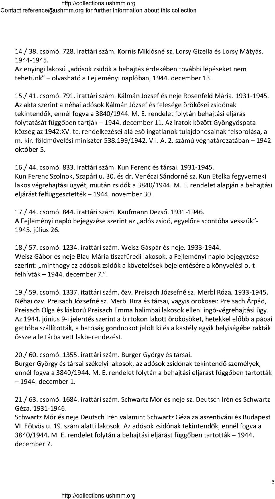 Kálmán József és neje Rosenfeld Mária. 1931 1945. Az akta szerint a néhai adósok Kálmán József és felesége örökösei zsidónak tekintendők, ennél fogva a 3840/1944. M. E.