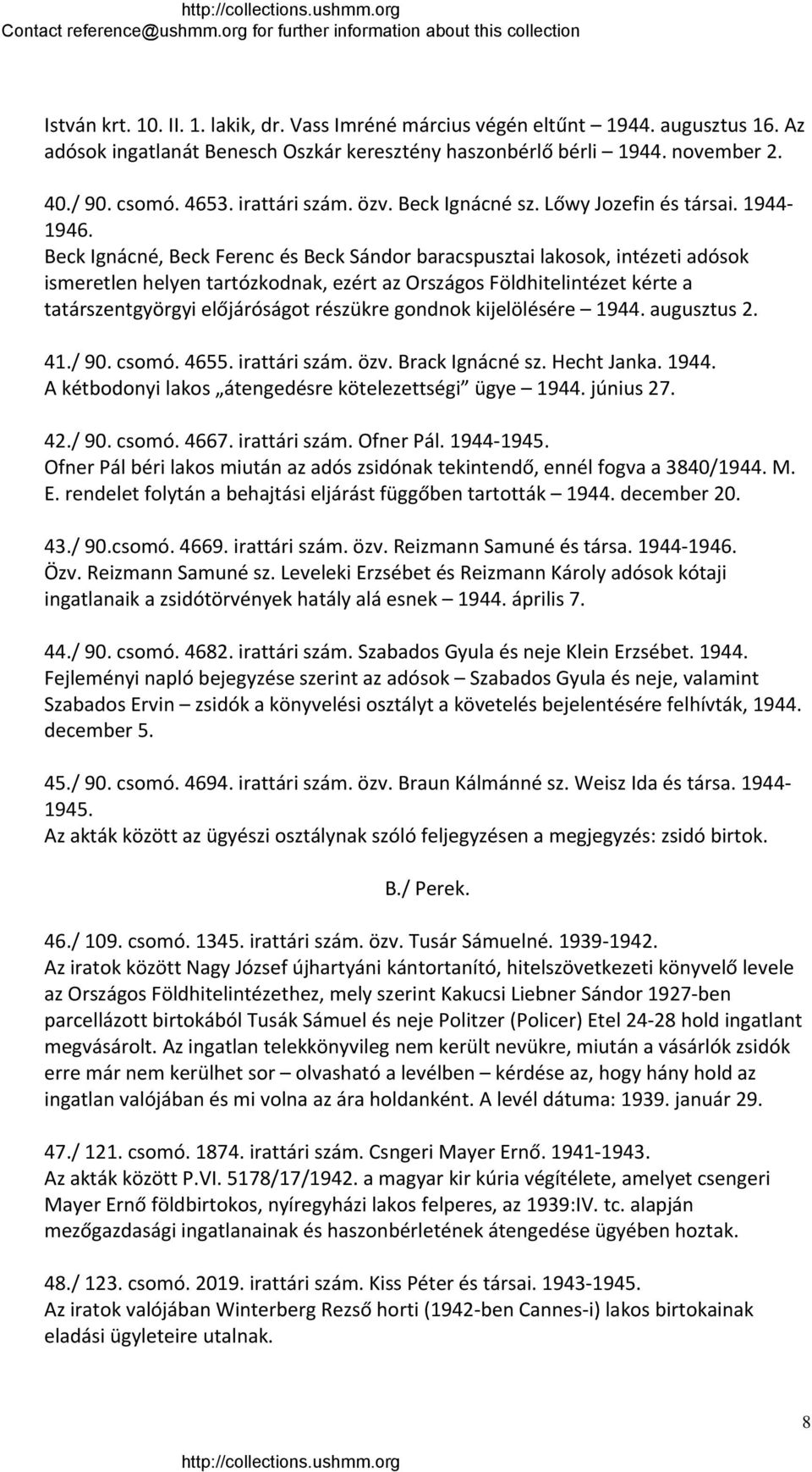 Beck Ignácné, Beck Ferenc és Beck Sándor baracspusztai lakosok, intézeti adósok ismeretlen helyen tartózkodnak, ezért az Országos Földhitelintézet kérte a tatárszentgyörgyi előjáróságot részükre