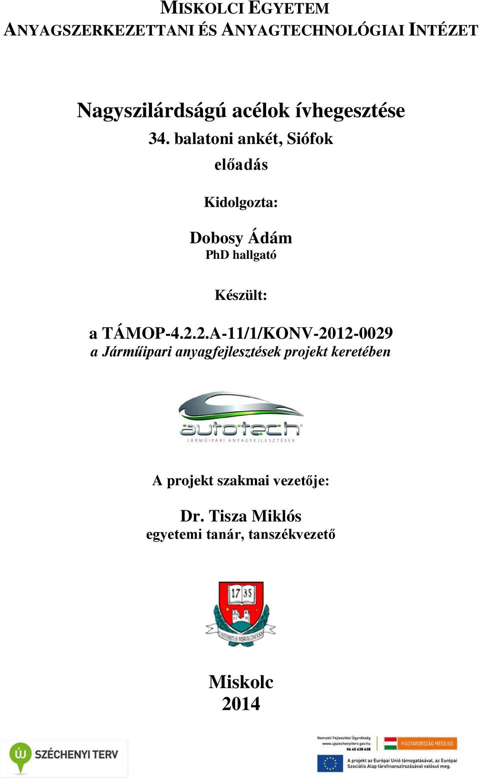 balatoni ankét, Siófok előadás Kidolgozta: Dobosy Ádám PhD hallgató Készült: a TÁMOP-4.2.
