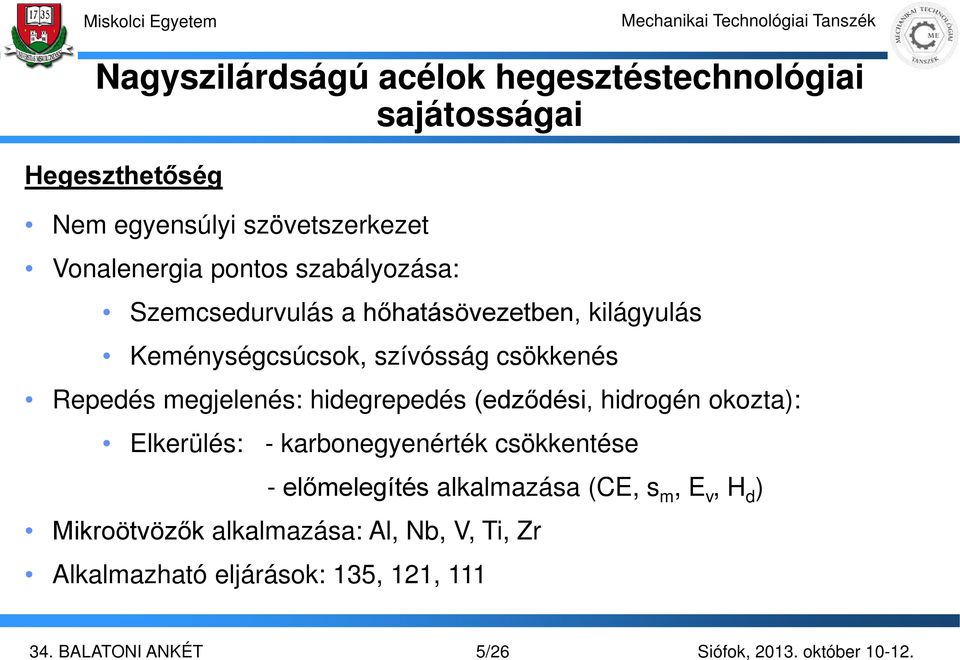 csökkenés Repedés megjelenés: hidegrepedés (edződési, hidrogén okozta): Elkerülés: - karbonegyenérték csökkentése -