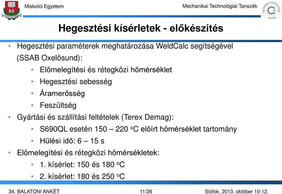 szállítási feltételek (Terex Demag): S690QL esetén 150 220 o C előírt hőmérséklet tartomány Hűlési idő: 6