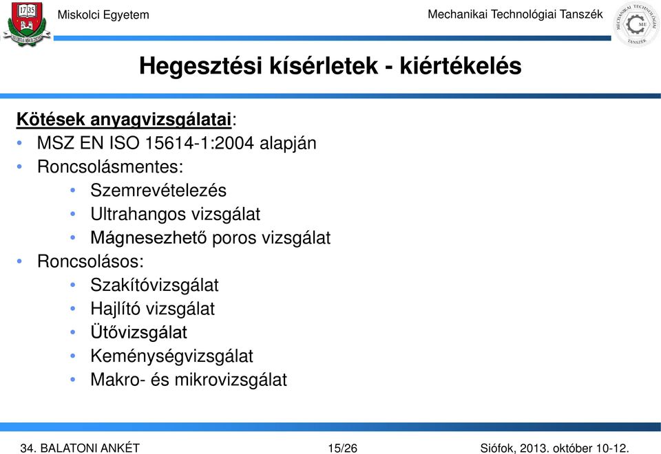 vizsgálat Mágnesezhető poros vizsgálat Roncsolásos: Szakítóvizsgálat