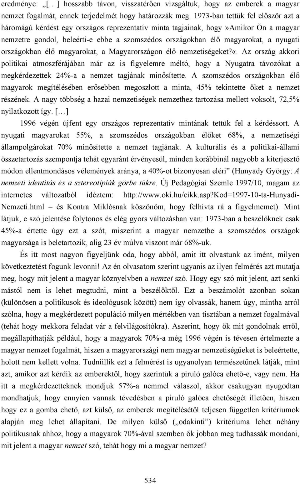nyugati országokban élő magyarokat, a Magyarországon élő nemzetiségeket?«.