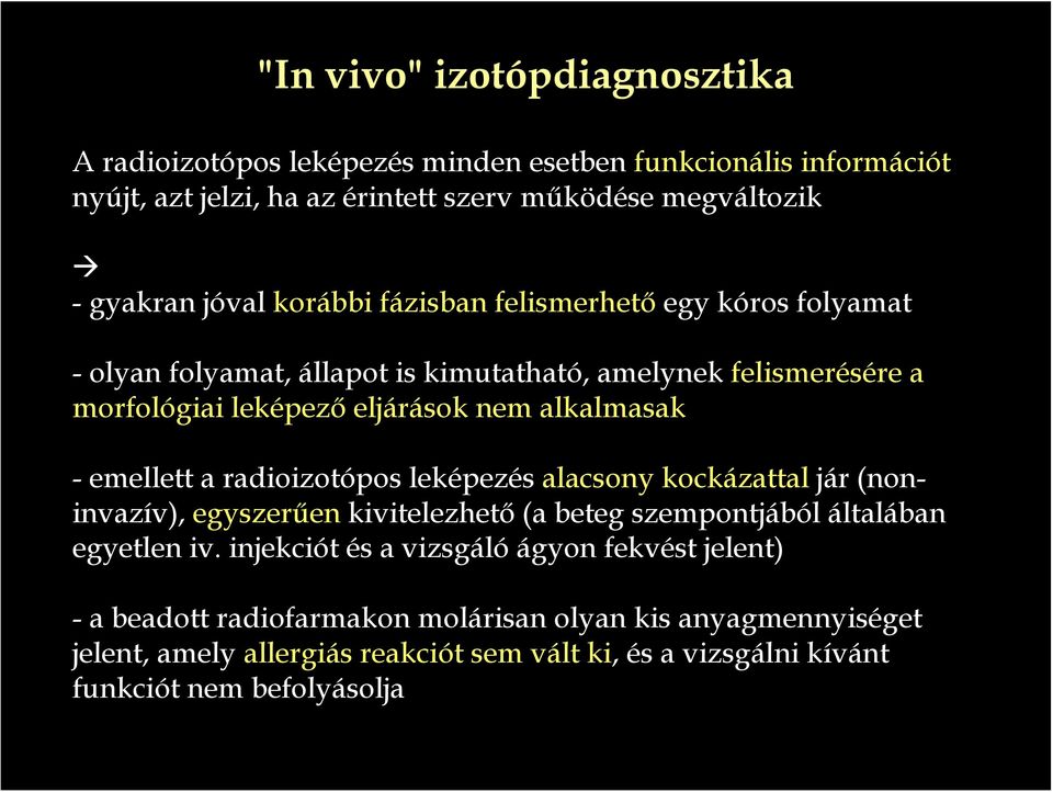 emellett a radioizotópos leképezés alacsony kockázattal jár (noninvazív), egyszerűen kivitelezhető (a beteg szempontjából általában egyetlen iv.