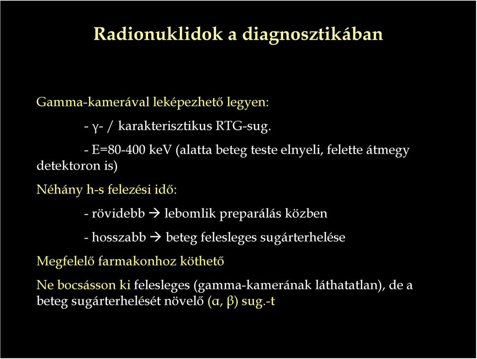 rövidebb lebomlik preparálás közben - hosszabb beteg felesleges sugárterhelése Megfelelő farmakonhoz