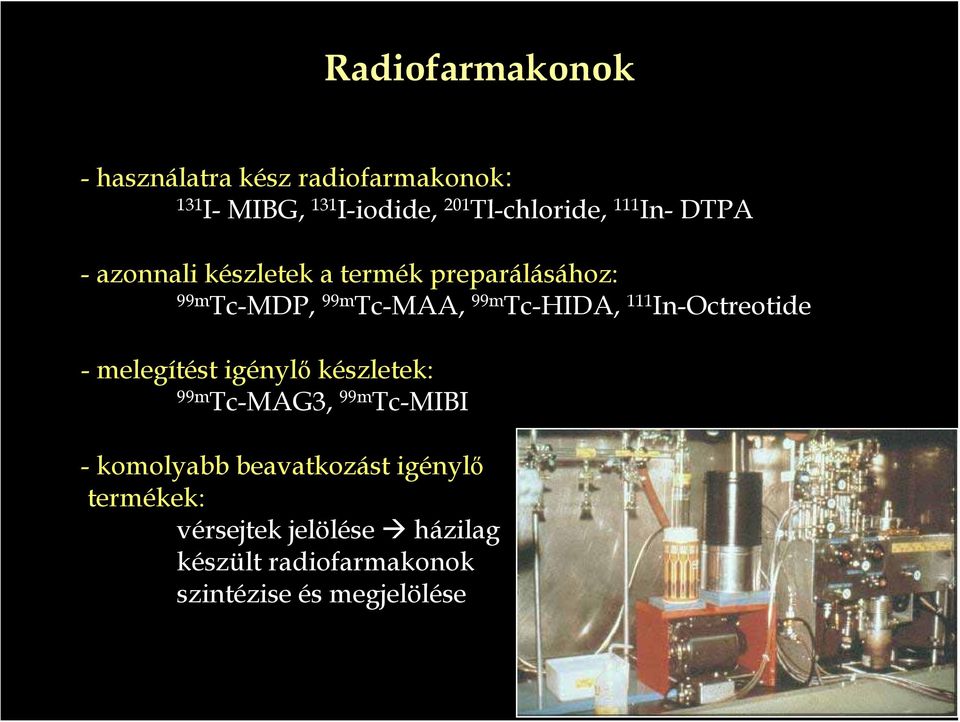 111 In-Octreotide - melegítést igénylő készletek: 99m Tc-MAG3, 99m Tc-MIBI - komolyabb