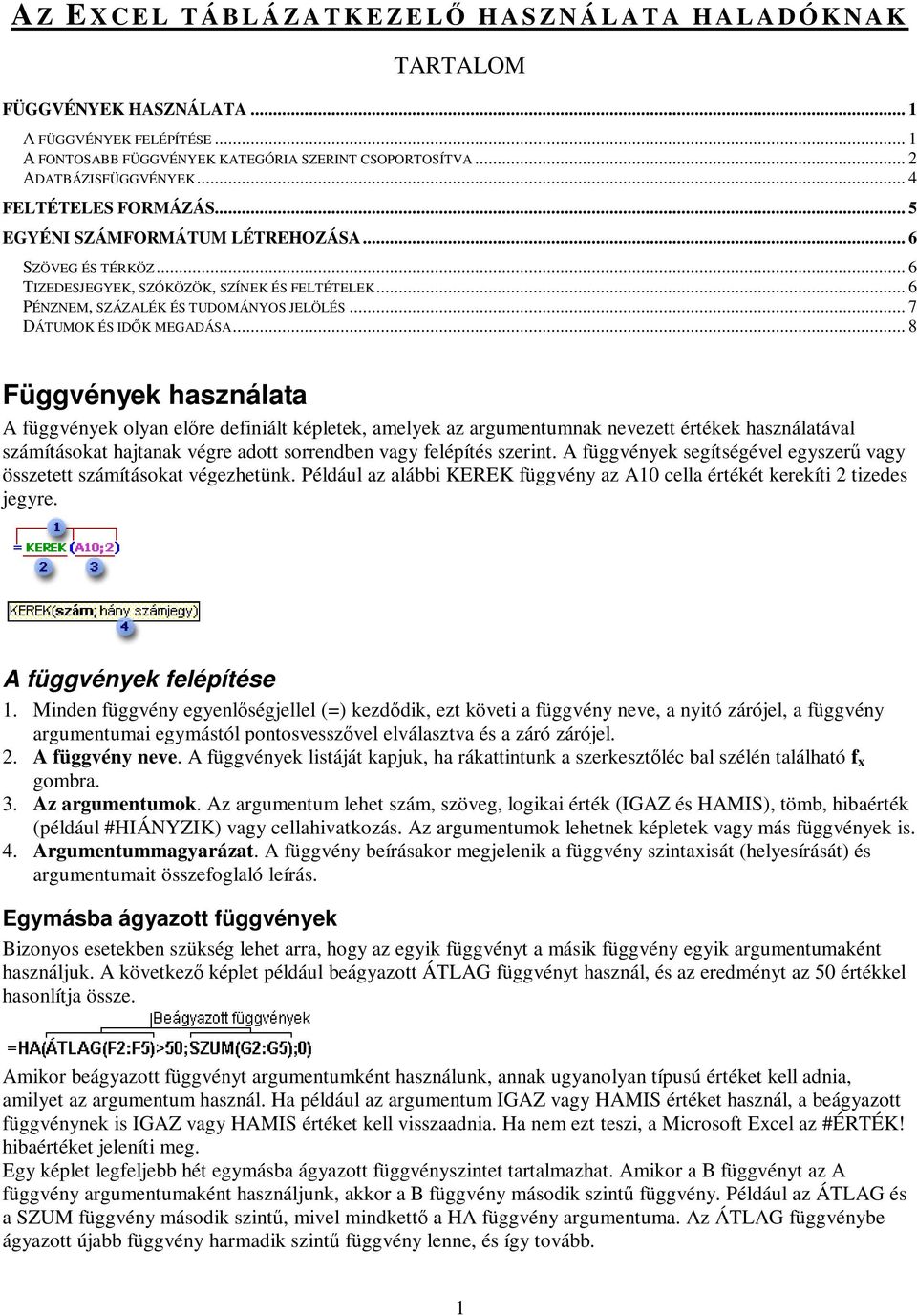 .. 6 PÉNZNEM, SZÁZALÉK ÉS TUDOMÁNYOS JELÖLÉS... 7 DÁTUMOK ÉS IDŐK MEGADÁSA.