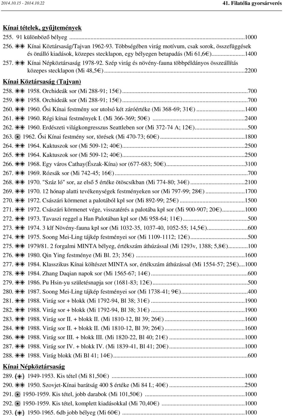 Szép virág és növény-fauna többpéldányos összeállítás közepes stecklapon (Mi 48,5 )...2200 Kínai Köztársaság (Tajvan) 258. 1958. Orchideák sor (Mi 288-91; 15 )...700 259. 1958. Orchideák sor (Mi 288-91; 15 )...700 260.