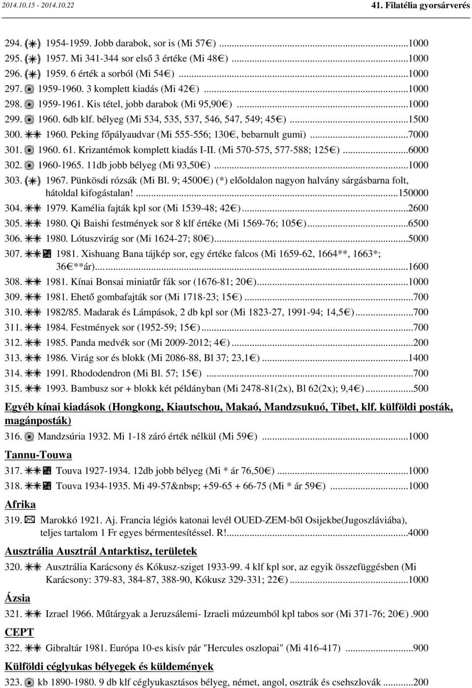 ..7000 301. 1960. 61. Krizantémok komplett kiadás I-II. (Mi 570-575, 577-588; 125 )...6000 302. 1960-1965. 11db jobb bélyeg (Mi 93,50 )...1000 303. 1967. Pünkösdi rózsák (Mi Bl.