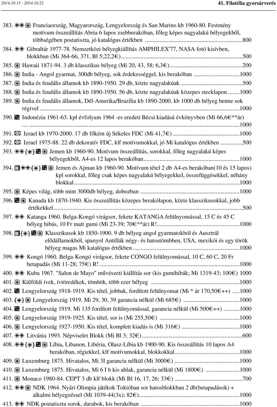 Nemzetközi bélyegkiállítás AMPHILEX'77, NASA fotó kisívben, blokkban (Mi 364-66, 371, Bl 5;22,2 )...500 385. Hawaii 1871-94. 3 db klasszikus bélyeg (Mi 20, 43, 58; 6,3 )...200 386.