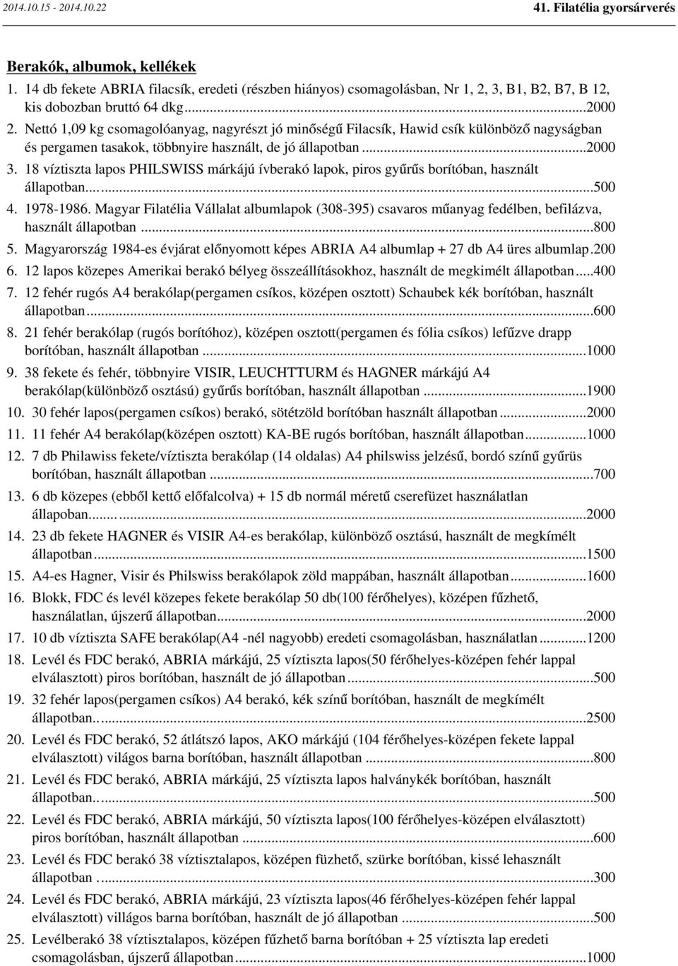 18 víztiszta lapos PHILSWISS márkájú ívberakó lapok, piros gyűrűs borítóban, használt állapotban...500 4. 1978-1986.