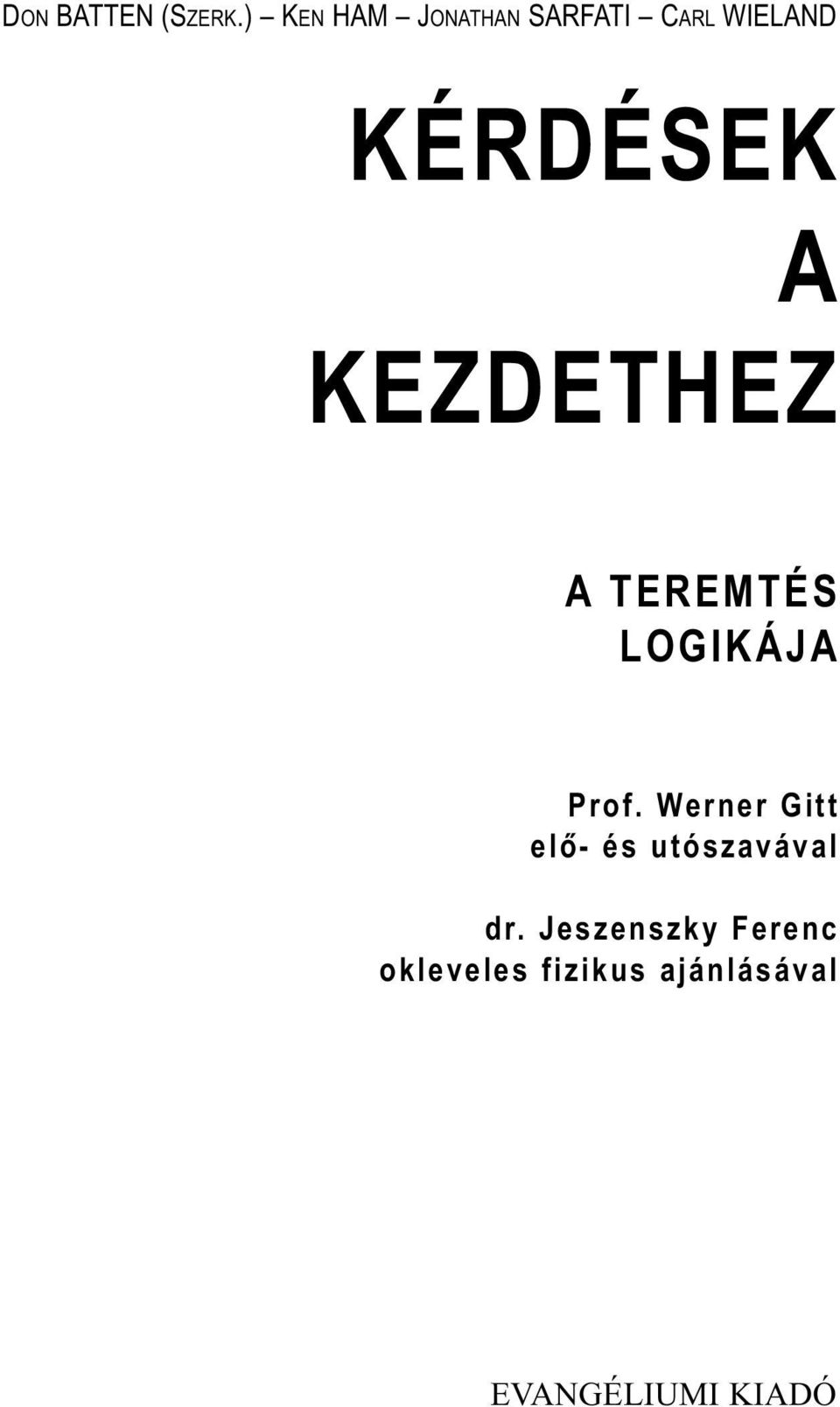 KEZDETHEZ A TEREMTÉS LOGIKÁJA Prof.