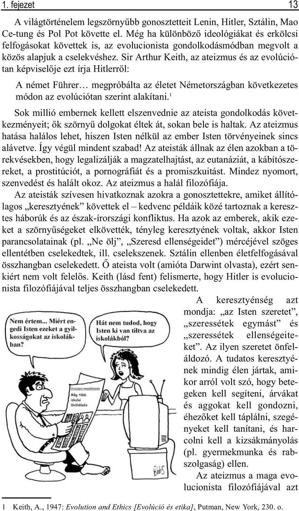 Sir Arthur Keith, az ateizmus és az evolúciótan képviselõje ezt írja Hitlerrõl: A német Führer megpróbálta az életet Németországban következetes módon az evolúciótan szerint alakítani.