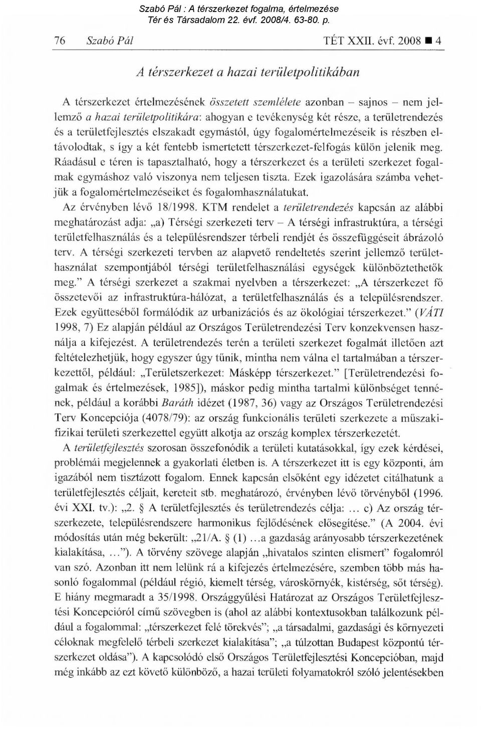 területrendezés és a területfejlesztés elszakadt egymástól, úgy fogalomértelmezéseik is részben eltávolodtak, s így a két fentebb ismertetett térszerkezet-felfogás külön jelenik meg.