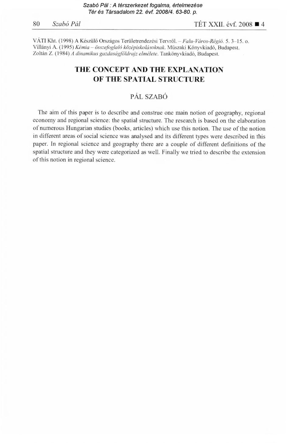 THE CONCEPT AND THE EXPLANATION OF THE SPATIAL STRUCTURE PÁL SZABÓ The aim of this paper is to describe and construe one main notion of geography, regional economy and regional science: the spatial