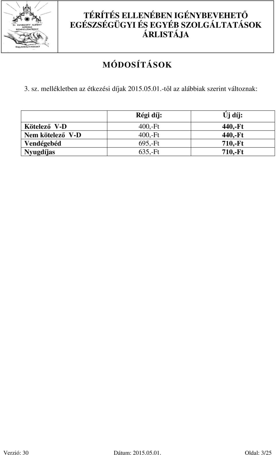 -től az alábbiak szerint változnak: Régi díj: Új díj: Kötelező V-D