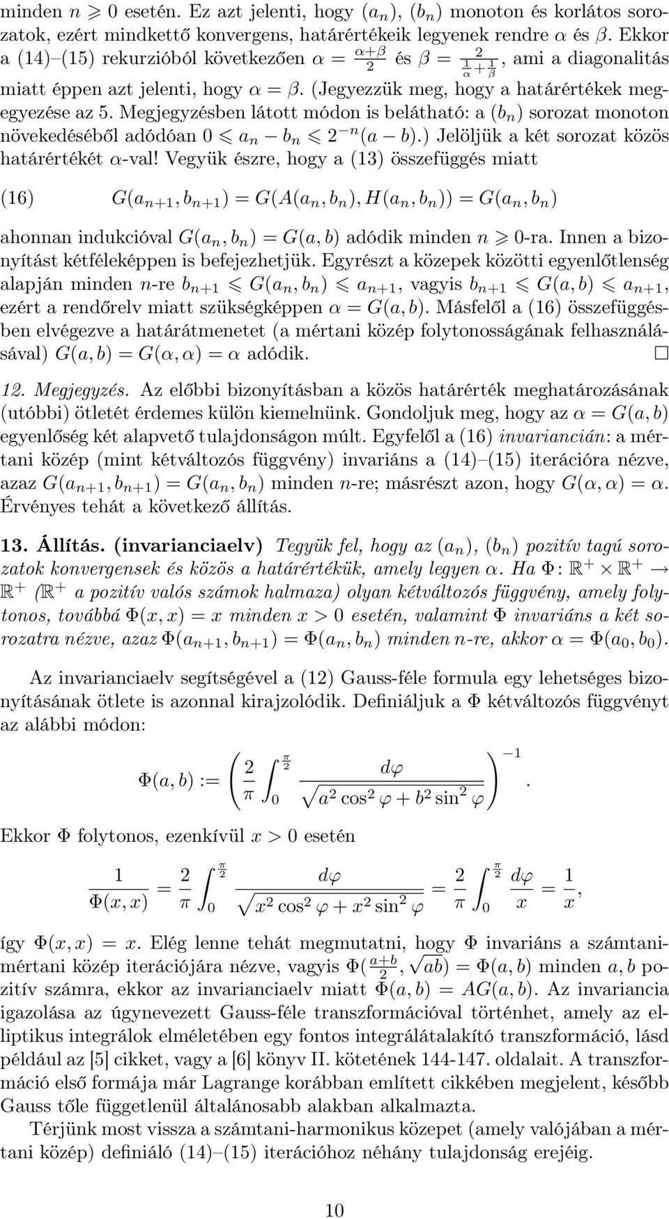 Megjegyzésben látott módon is belátható: a (b n ) sorozat monoton növekedéséből adódóan 0 a n b n n (a b).) Jelöljük a két sorozat közös határértékét α-val!