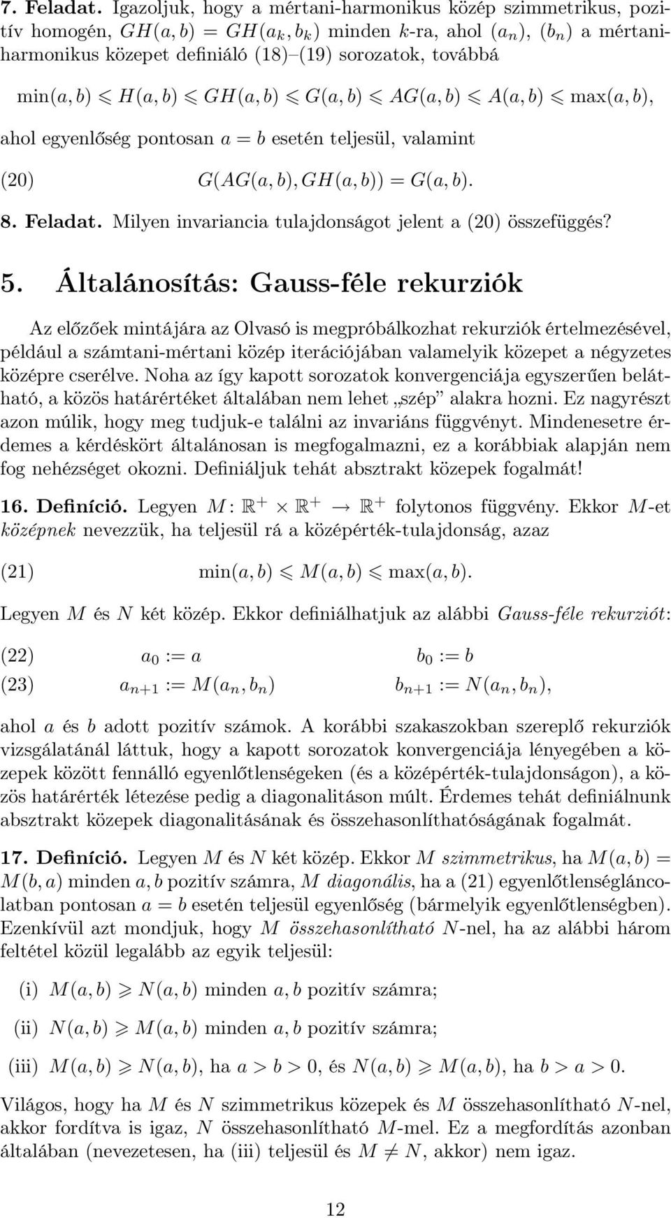 min(a,b) H(a,b) GH(a,b) G(a,b) AG(a,b) A(a,b) max(a,b), ahol egyenlőség pontosan a = b esetén teljesül, valamint (0) G(AG(a,b),GH(a,b)) = G(a,b). 8. Feladat.