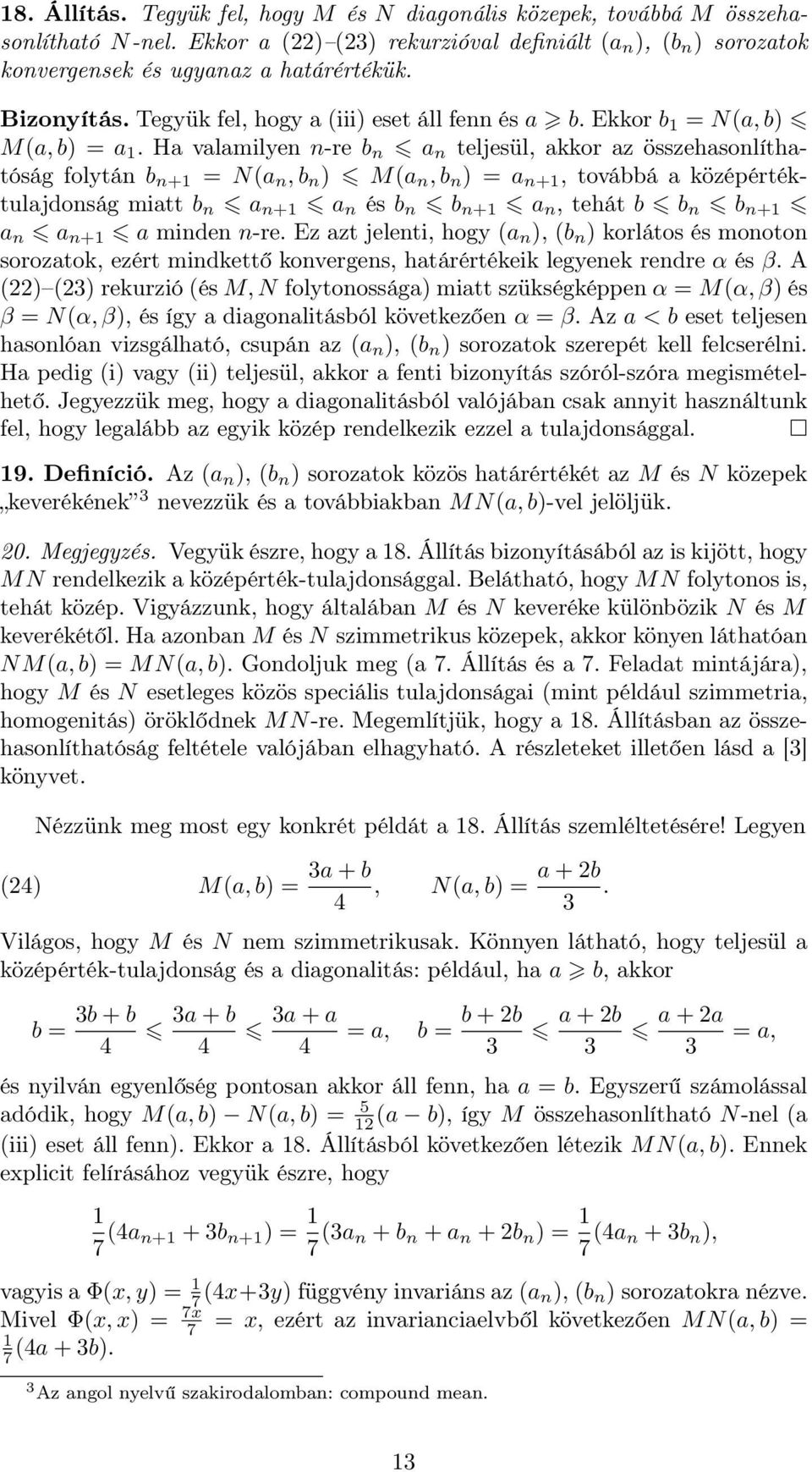 Ha valamilyen n-re b n a n teljesül, akkor az összehasonlíthatóság folytán b n+ = N(a n,b n ) M(a n,b n ) = a n+, továbbá a középértéktulajdonság miatt b n a n+ a n és b n b n+ a n, tehát b b n b n+