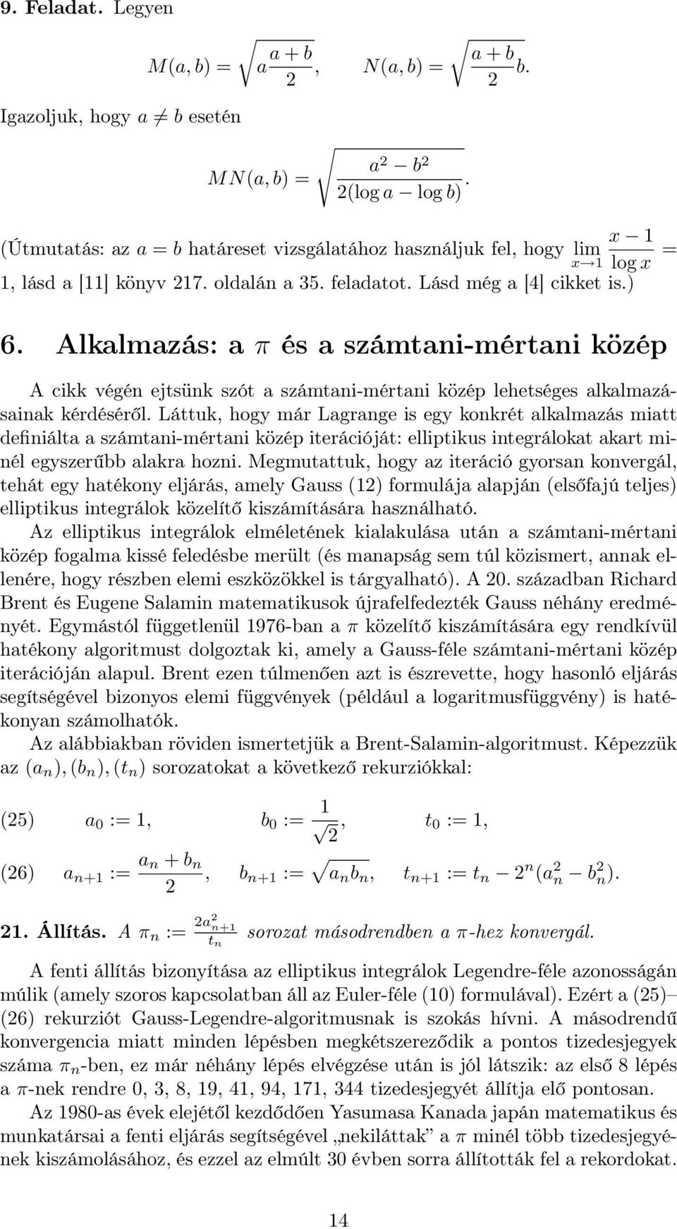 Alkalmazás: a π és a számtani-mértani közép A cikk végén ejtsünk szót a számtani-mértani közép lehetséges alkalmazásainak kérdéséről.