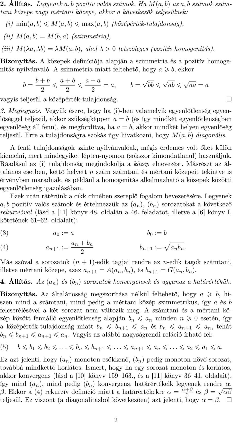 = λm(a, b), ahol λ > 0 tetszőleges (pozitív homogenitás). Bizonyítás. A közepek definíciója alapján a szimmetria és a pozitív homogenitás nyilvánvaló.