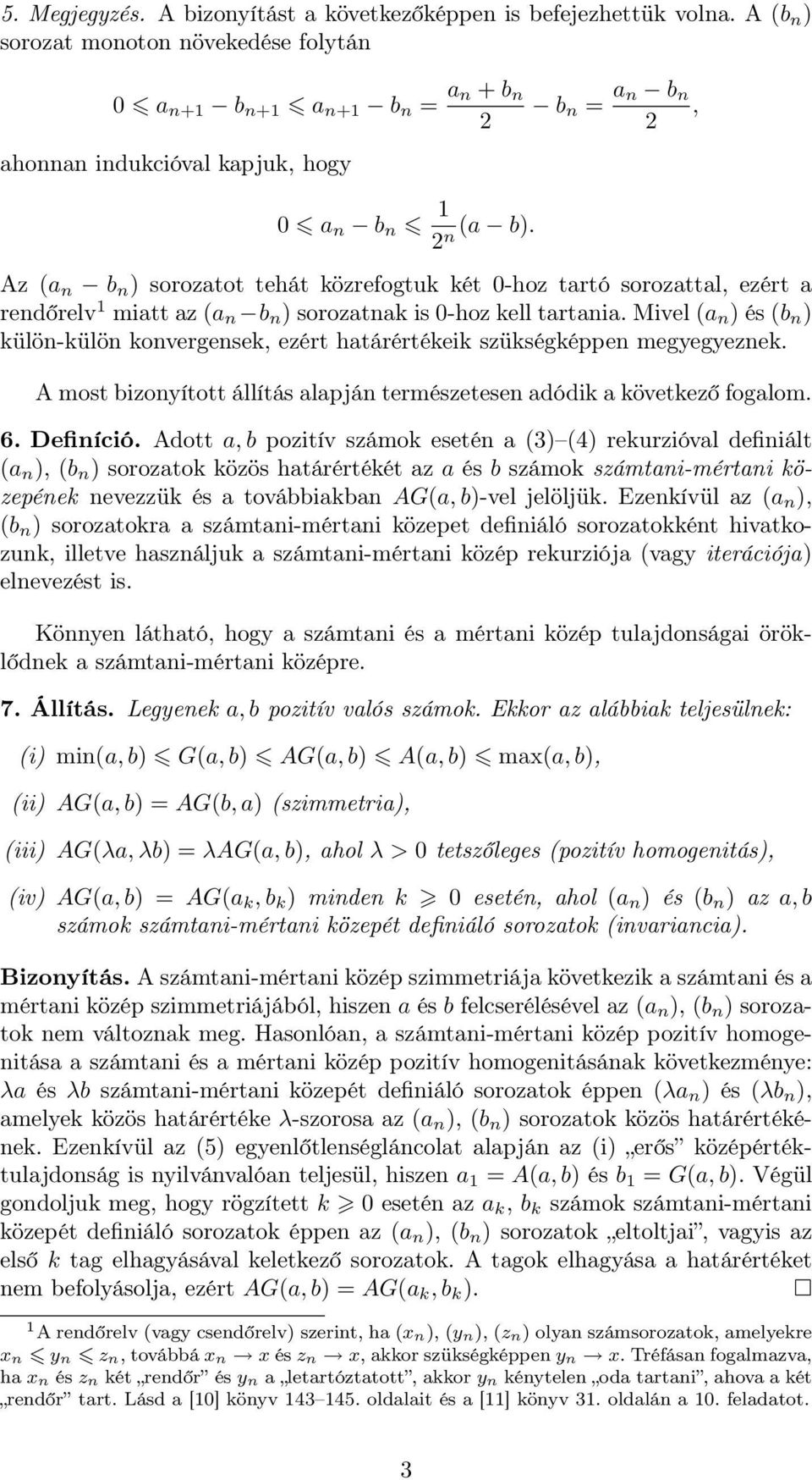 Mivel (a n ) és (b n ) külön-külön konvergensek, ezért határértékeik szükségképpen megyegyeznek. A most bizonyított állítás alapján természetesen adódik a következő fogalom. 6. Definíció.