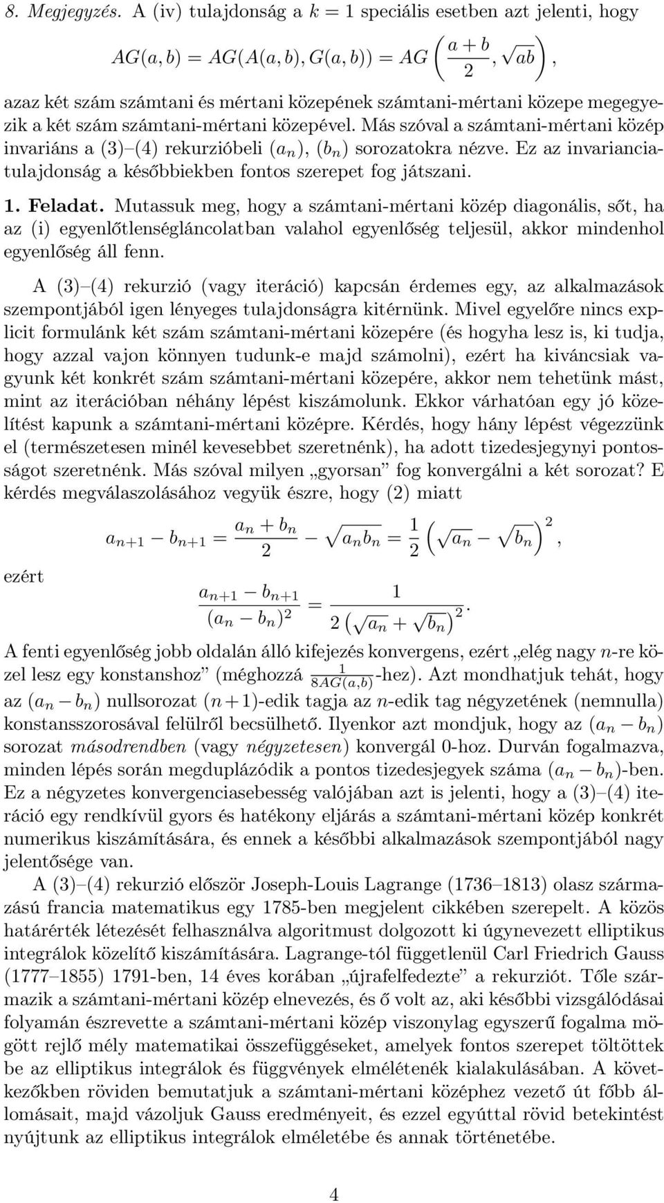 számtani-mértani közepével. Más szóval a számtani-mértani közép invariáns a (3) (4) rekurzióbeli (a n ), (b n ) sorozatokra nézve.