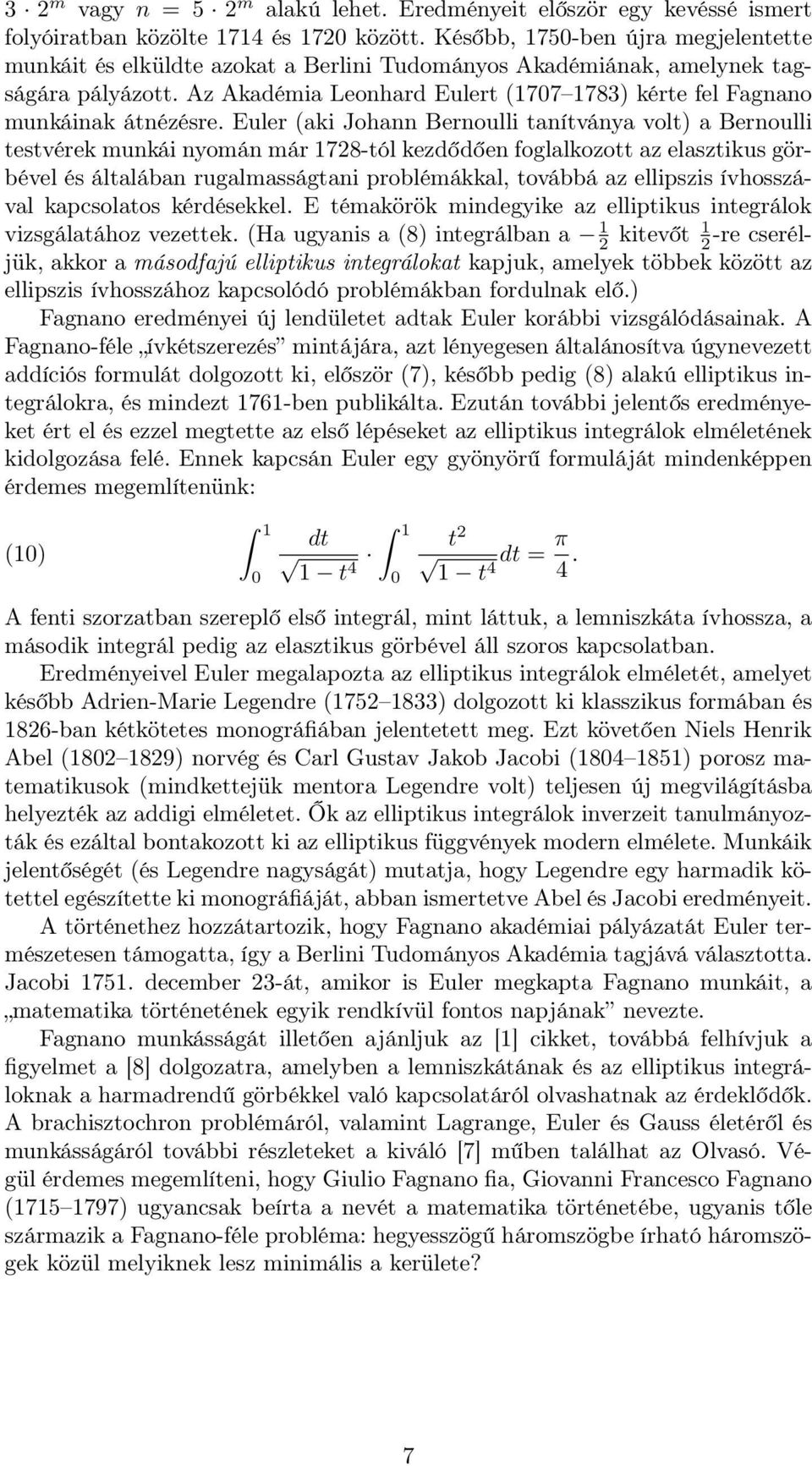 Az Akadémia Leonhard Eulert (707 783) kérte fel Fagnano munkáinak átnézésre.