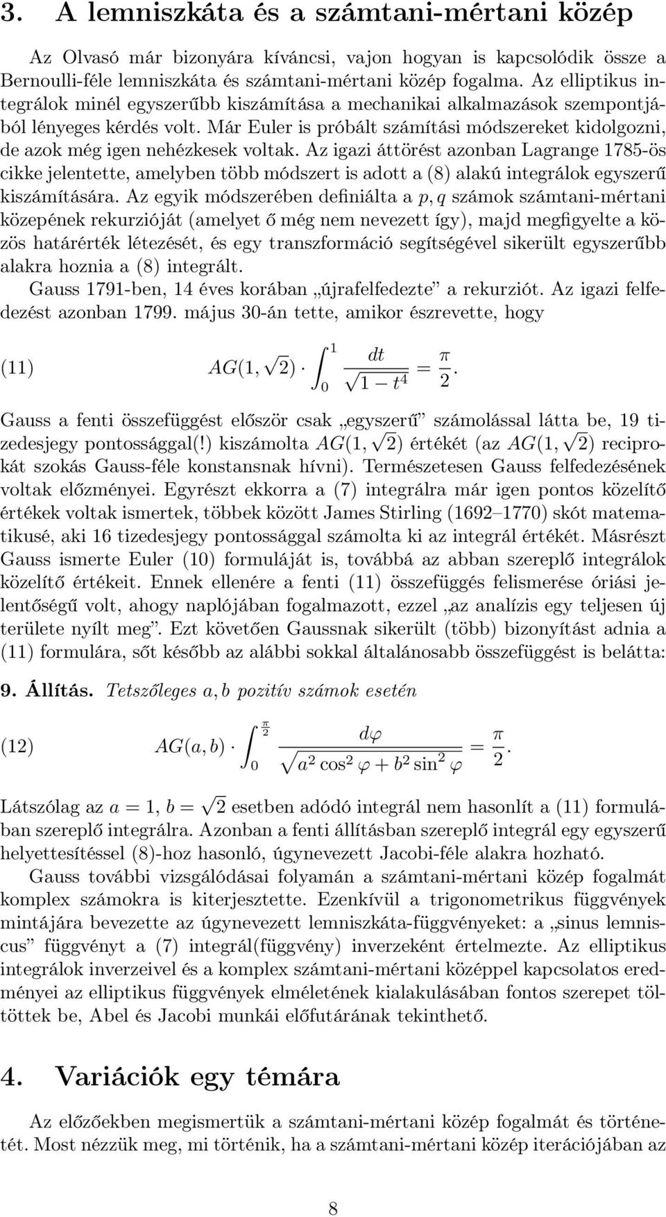 Már Euler is próbált számítási módszereket kidolgozni, de azok még igen nehézkesek voltak.