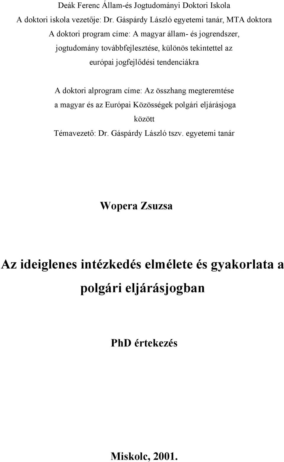 különös tekintettel az európai jogfejlődési tendenciákra A doktori alprogram címe: Az összhang megteremtése a magyar és az Európai