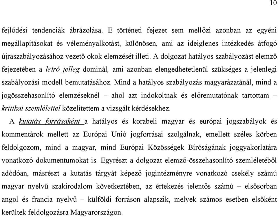 A dolgozat hatályos szabályozást elemző fejezetében a leíró jelleg dominál, ami azonban elengedhetetlenül szükséges a jelenlegi szabályozási modell bemutatásához.