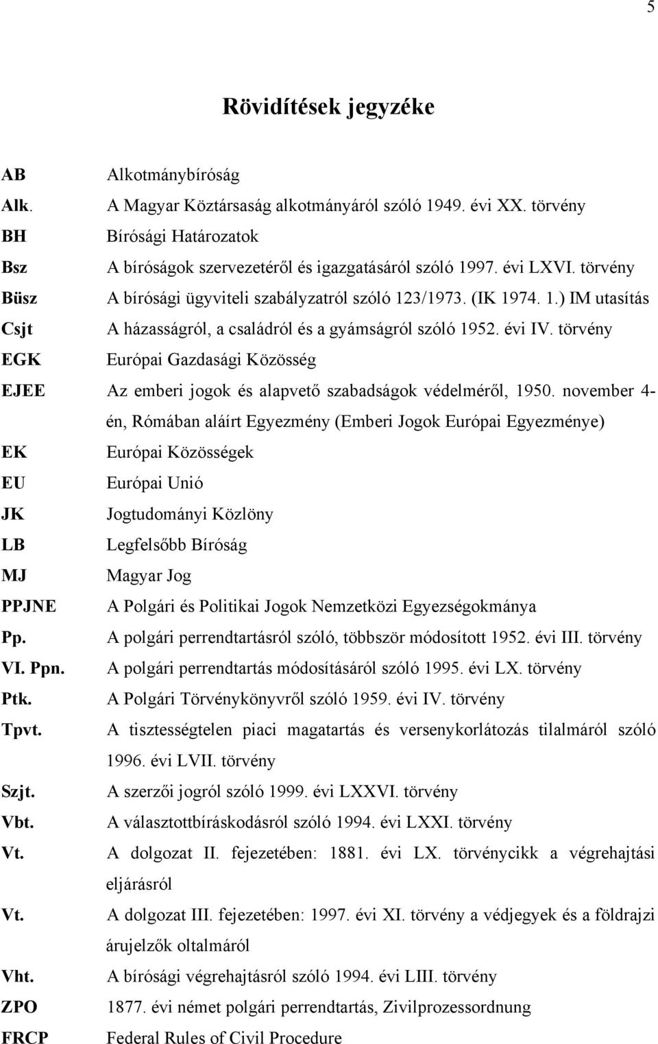 törvény EGK Európai Gazdasági Közösség EJEE Az emberi jogok és alapvető szabadságok védelméről, 1950.