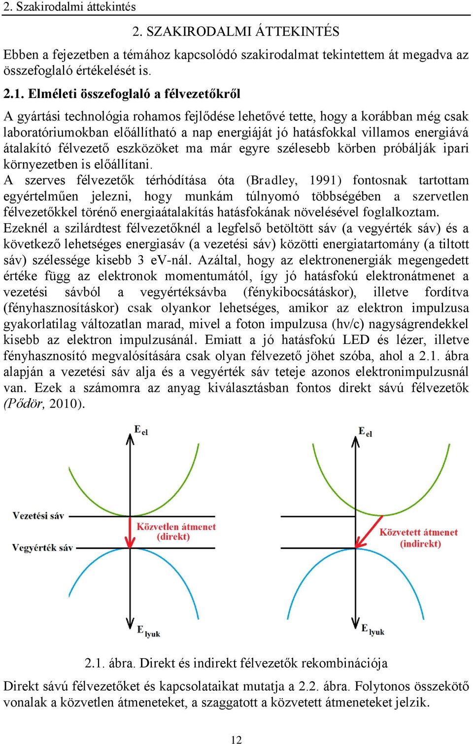 energiává átalakító félvezető eszközöket ma már egyre szélesebb körben próbálják ipari környezetben is előállítani.