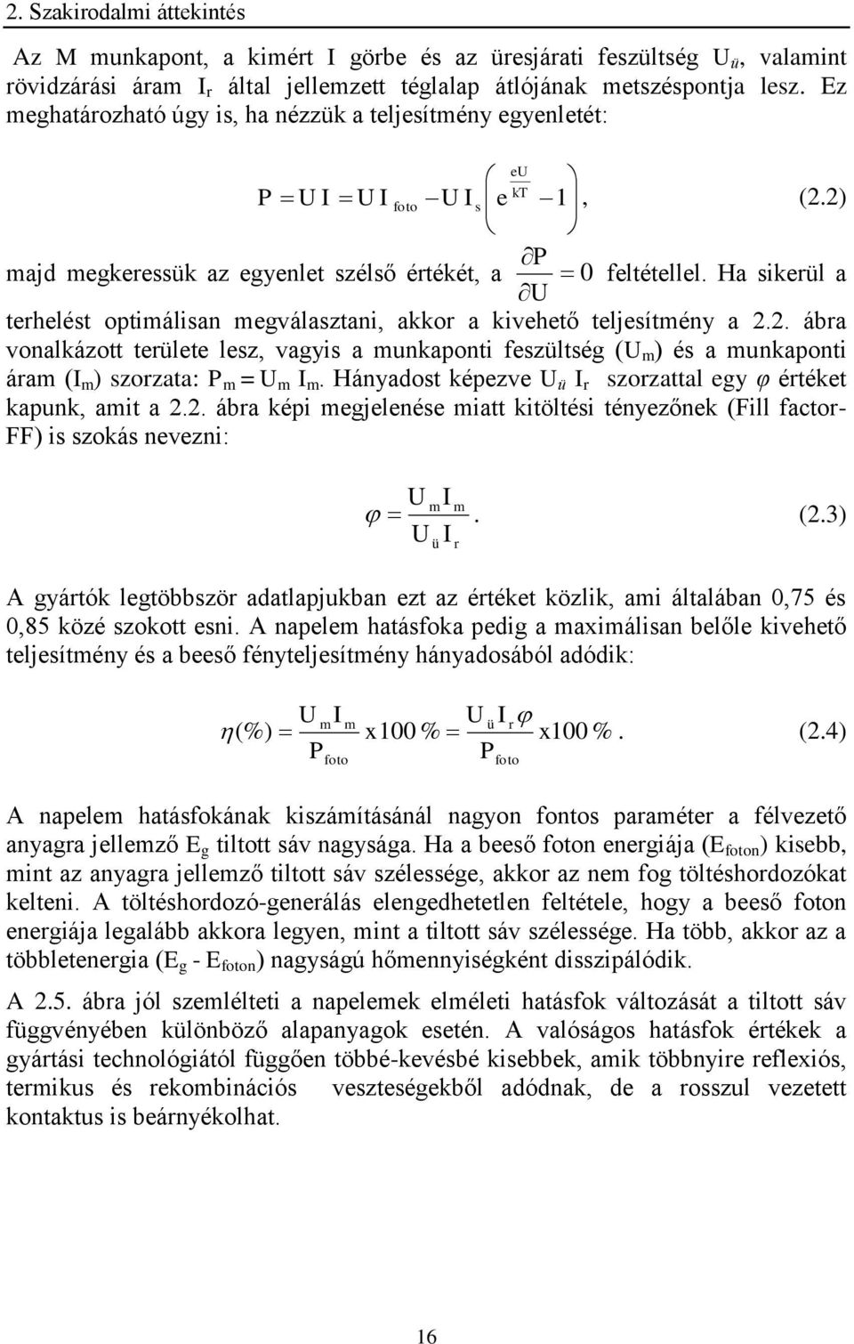 Ha sikerül a U terhelést optimálisan megválasztani, akkor a kivehető teljesítmény a 2.