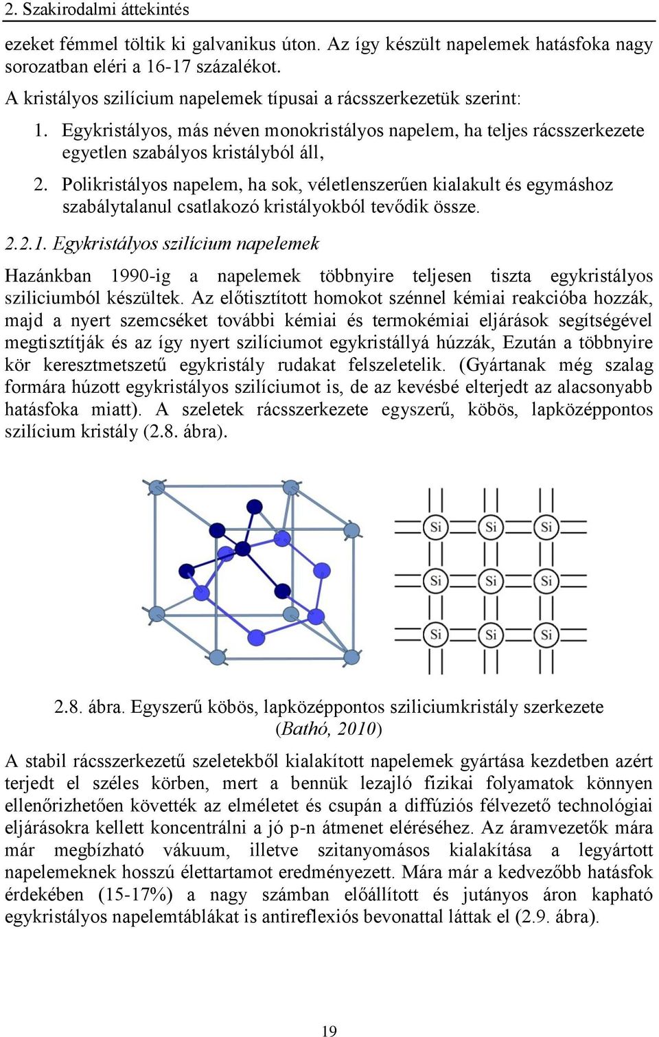 Polikristályos napelem, ha sok, véletlenszerűen kialakult és egymáshoz szabálytalanul csatlakozó kristályokból tevődik össze. 2.2.1.