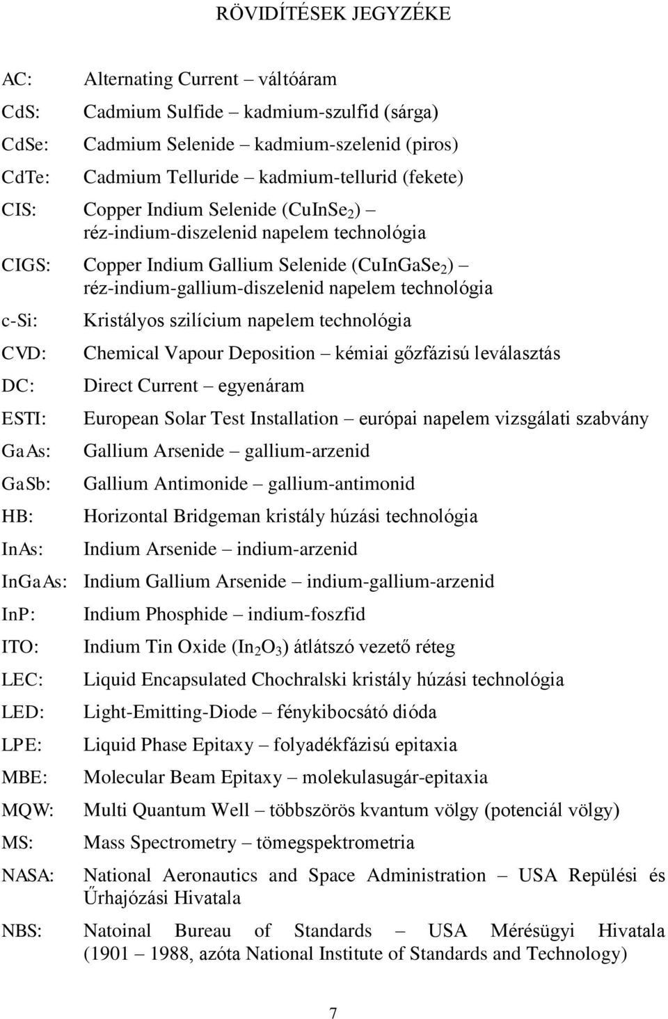 ESTI: GaAs: GaSb: HB: InAs: Kristályos szilícium napelem technológia Chemical Vapour Deposition kémiai gőzfázisú leválasztás Direct Current egyenáram European Solar Test Installation európai napelem