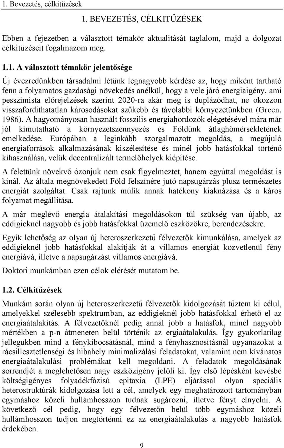 szerint 2020-ra akár meg is duplázódhat, ne okozzon visszafordíthatatlan károsodásokat szűkebb és távolabbi környezetünkben (Green, 1986).