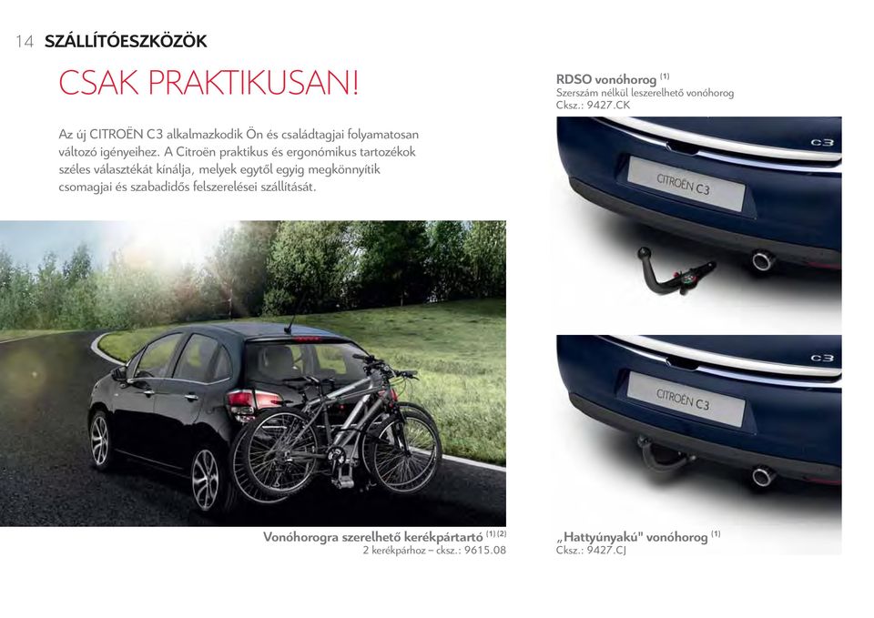 A Citroën praktikus és ergonómikus tartozékok széles választékát kínálja, melyek egytől egyig megkönnyítik csomagjai