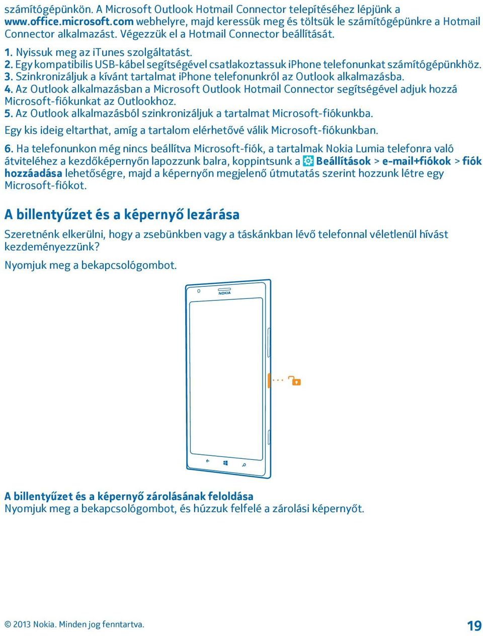 Szinkronizáljuk a kívánt tartalmat iphone telefonunkról az Outlook alkalmazásba. 4.